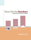 Show me the numbers : designing tables and graphs to enlighten / Stephen Few.