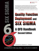 Quality function deployment and Six Sigma : a QFD handbook / Joseph P. Ficalora, Louis Cohen.