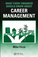 What every engineer should know about career management / Mike Ficco.
