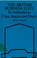 The British business elite : its attitudes to class, status and power / John Fidler.