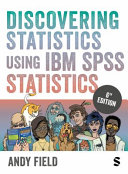 Discovering statistics using IBM SPSS statistics / Andy Field ; illustrated by James Iles.