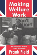 Making welfare work : reconstructing welfare for the millennium / Frank Field.