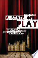 A state of play British politics on screen, stage and page, from Anthony Trollope to 'The Thick of It' / Steven Fielding.