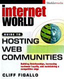 Hosting Web communities : building relationships, increasing customer loyalty, and maintaining a competitive edge / Cliff Figallo.