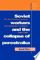 Soviet workers and the collapse of perestroika : the Soviet labour process and Gorbachev's reforms, 1985-1991 / Donald Filtzer.