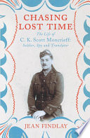 Chasing lost time : the life of C.K. Scott Moncrieff : soldier, spy and translator / Jean Findlay.