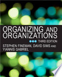 Organizing and organizations / Stephen Fineman, David Sims, Yiannis Gabriel.