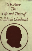 The life and times of Sir Edwin Chadwick.