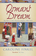 Osman's dream : the story of the Ottoman Empire 1300-1923 / Caroline Finkel.