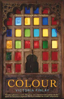 Colour : travels through the paintbox / Victoria Finlay.