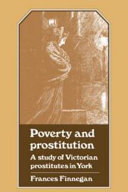 Poverty and prostitution : a study of Victorian prostitutes in York / (by) Frances Finnegan.