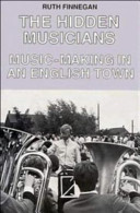 The hidden musicians : music-making in an English town / Ruth Finnegan.