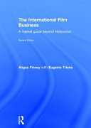 The international film business : a market guide beyond Hollywood / Angus Finney, with Eugenio Triana.