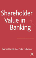 Shareholder value in banking / Franco Fiordelisi and Philip Molyneux.