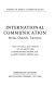International communication : media, channels, functions / [edited by] Heinz-Dietrich Fischer and John Calhoun Merrill.