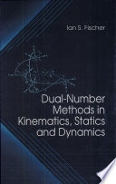 Dual-number methods in kinematics, statics, and dynamics / Ian S. Fischer.