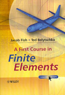 A first course in finite elements / Jacob Fish, Ted Belytschko.