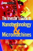 An investor's guide to nanotechnology and micromachines / Glenn Fishbine.