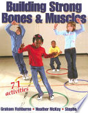 Building strong bones & muscles / Graham J. Fishburne, Heather Anne McKay, Stephen P. Berg.