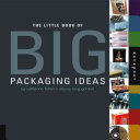 The little book of big packaging ideas / Catharine Fishel and Stacey King Gordon.