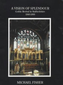 A vision of splendour : Gothic Revival in Staffordshire, 1840-90 / by Michael Fisher.