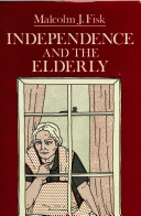 Independence and the elderly / Malcolm J. Fisk.