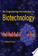 An engineering introduction to biotechnology / by J. Patrick Fitch.
