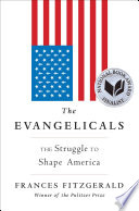 The Evangelicals : the struggle to shape America / Frances FitzGerald.