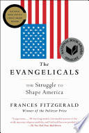 The Evangelicals the struggle to shape America / FitzGerald, Frances