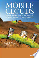 Mobile clouds exploiting distributed resources in wireless, mobile and social networks / Frank Fitzek and Marcos Katz.