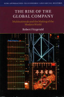 The rise of the global company : multinationals and the making of the modern world / Robert Fitzgerald.