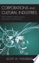Corporations and cultural industries Time Warner, Bertelsmann, and News Corporation / Scott W. Fitzgerald.