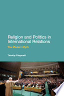 Religion and politics in international relations the modern myth / Timothy Fitzgerald.
