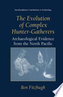 The evolution of complex hunter-gatherers archaeological evidence from the North Pacific / Ben Fitzhugh.
