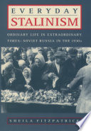 Everyday Stalinism : ordinary life in extraordinary times : Soviet Russia in the 1930s / Sheila Fitzpatrick.