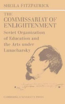 The Commissariat of Enlightenment : Soviet organization of education and the arts under Lunacharsky, October 1917-1921.