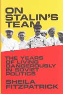 On Stalin's team : the years of living dangerously in Soviet politics / Sheila Fitzpatrick.