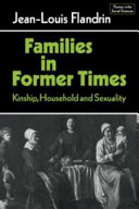 Families in former times : kinship, household and sexuality / by Jean-Louis Flandrin ; translated (from the French) by Richard Southern.