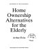 Home ownership alternatives for the elderly / Arthur Fleiss.