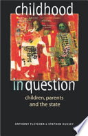 Childhood in question : children, parents and the state / Anthony Fletcher & Stephen Hussey.
