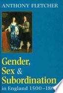 Gender, sex and subordination in England, 1500-1800 / Anthony Fletcher.