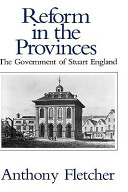 Reform in the provinces : the government of Stuart England / Anthony Fletcher.