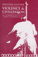Violence and civilization : an introduction to the work of Norbert Elias / Jonathan Fletcher.