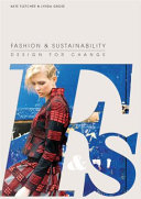Fashion & sustainability : design for change / Kate Fletcher & Lynda Grose.