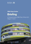 Briefing : a practical guide to the RIBA Plan of Work 2013 : stages 7, 0 and 1 / Paul Fletcher and Hilary Satchwell.