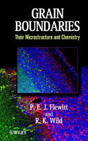 Grain boundaries : their microstructure and chemistry / P.E.J. Flewitt and R.K. Wild.