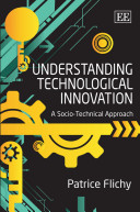 Understanding technological innovation : a socio-technical approach / Patrice Flichy ; translated by Liz Carey-Libbrecht.