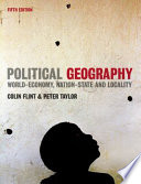 Political geography : world-economy, nation-state, and locality / Colin Flint and Peter J. Taylor.