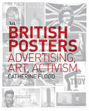 British posters : advertising, art & activism / Catherine Flood.