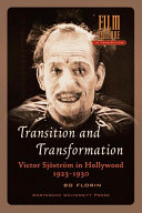 Transition and Transformation : Victor Sjöström in Hollywood 1923-1930 / Bo Florin.